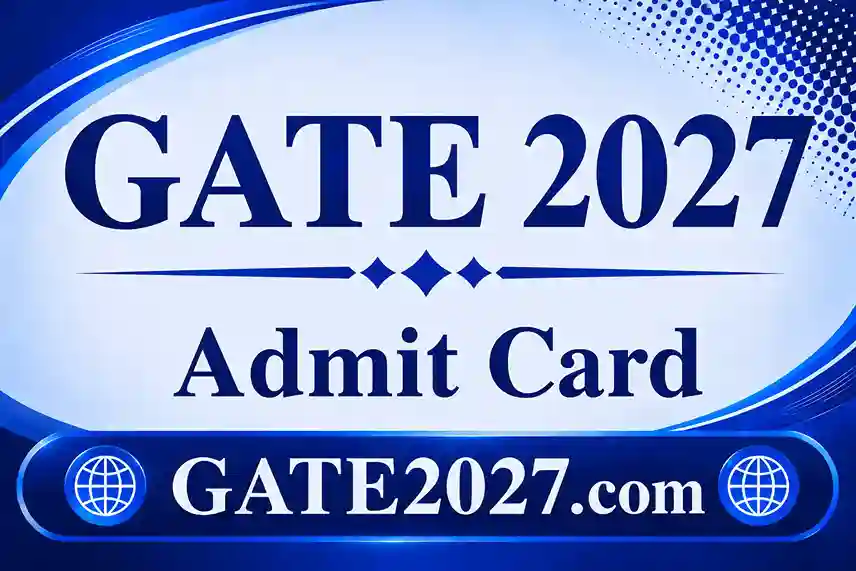 GATE 2027 Admit Card: PDF Download, Release Date, Direct Link
