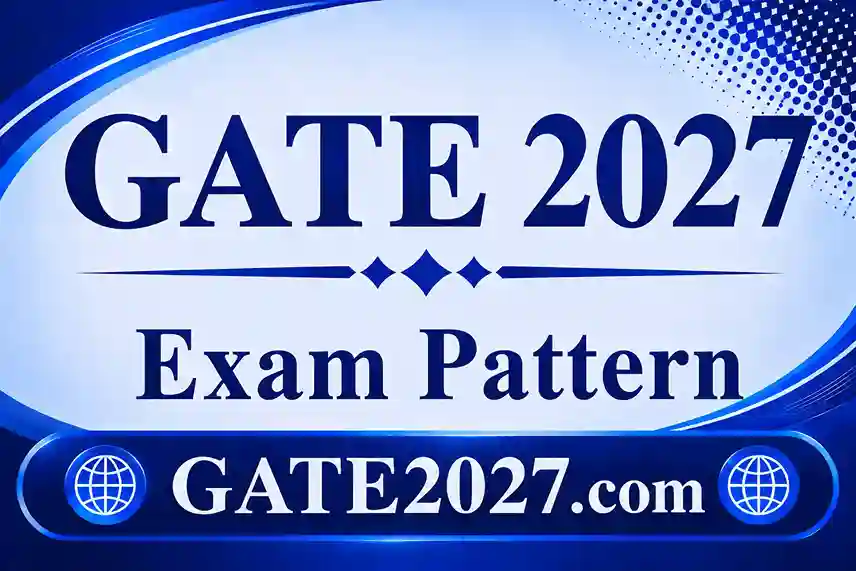 GATE Exam Pattern 2027 – Question Paper Structure, Marks, Exam Paper Duration